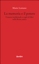 Copertina  La memoria e il potere ; Censura intellettuale e roghi di libri nella Roma antica